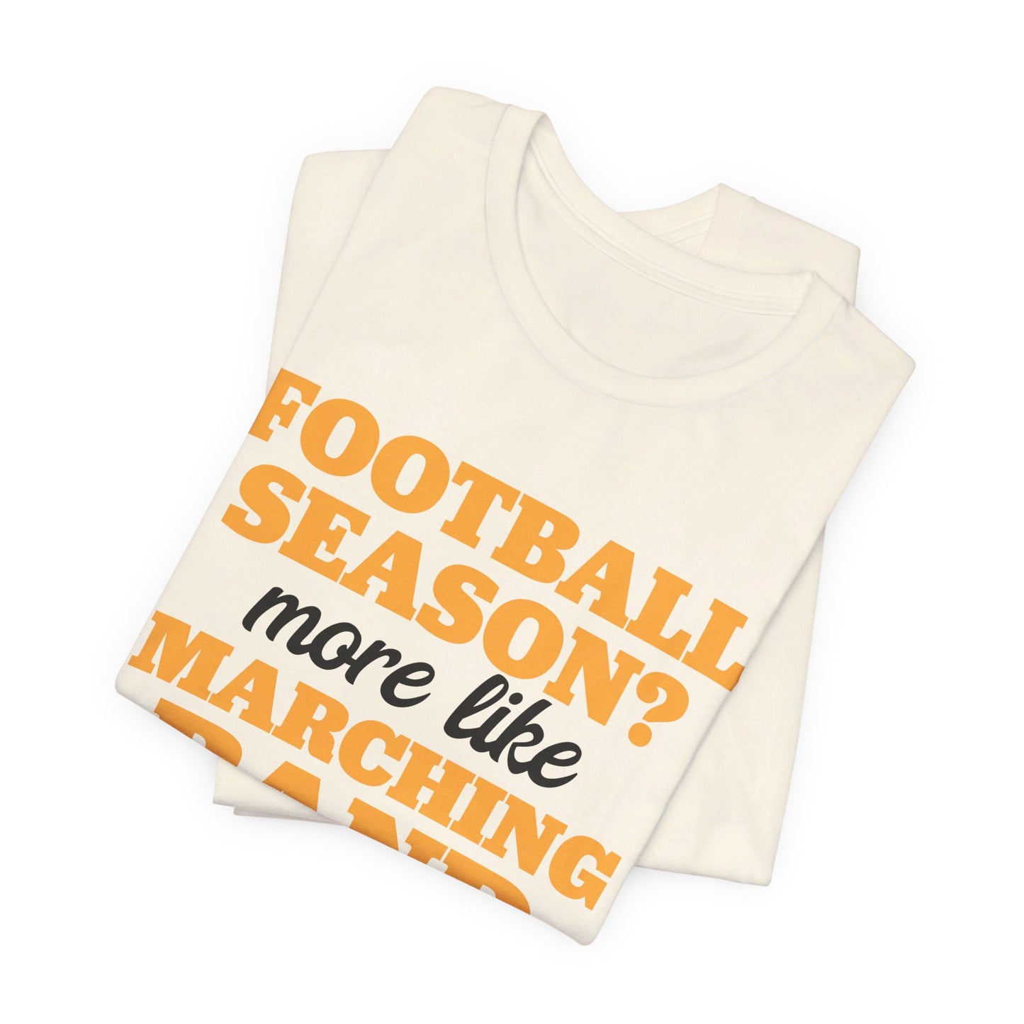 Football Season More Like Marching Band Season - Band Geek T-shirt
