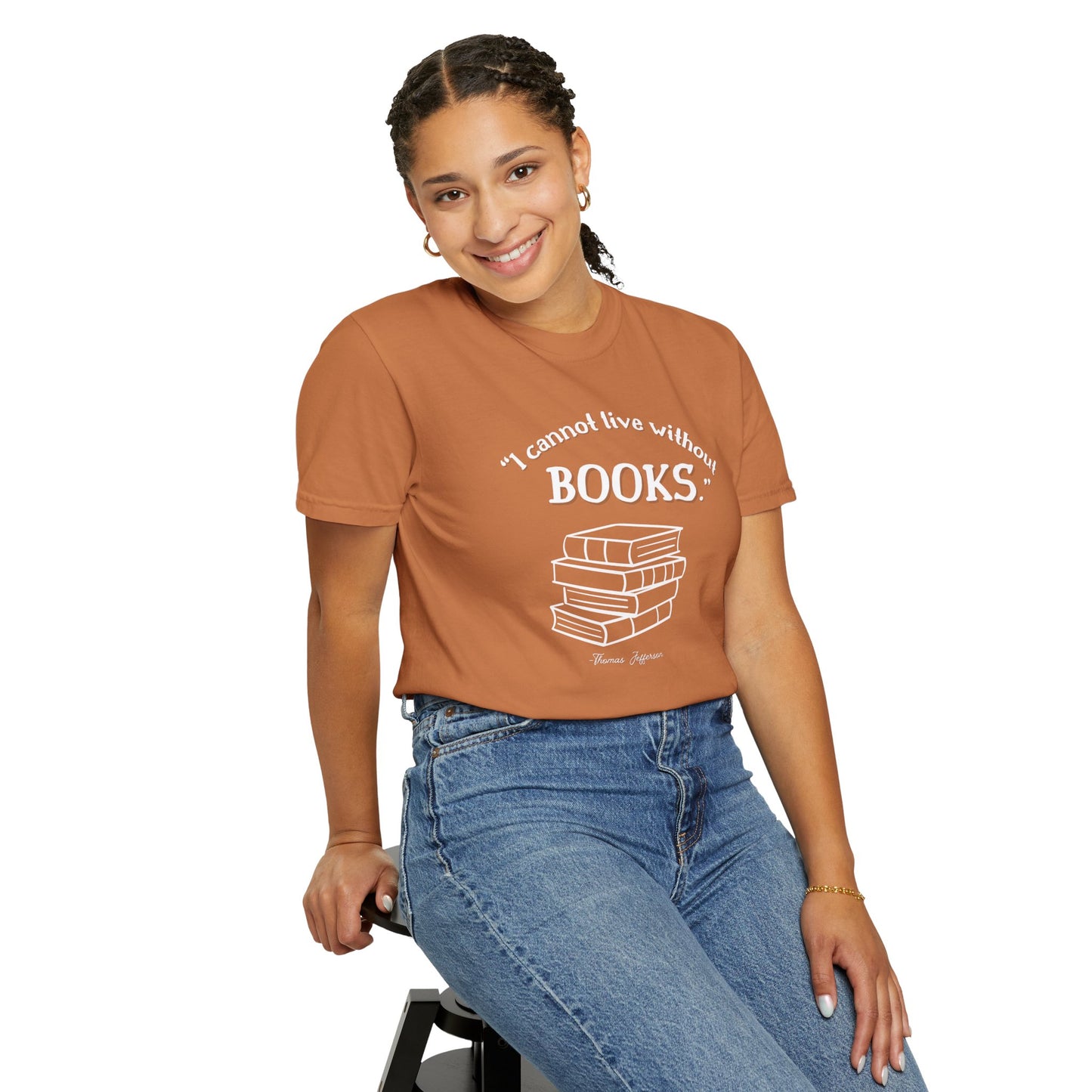 I Cannot Live Without Books Thomas Jefferson Quote - Book Lovers T-shirt