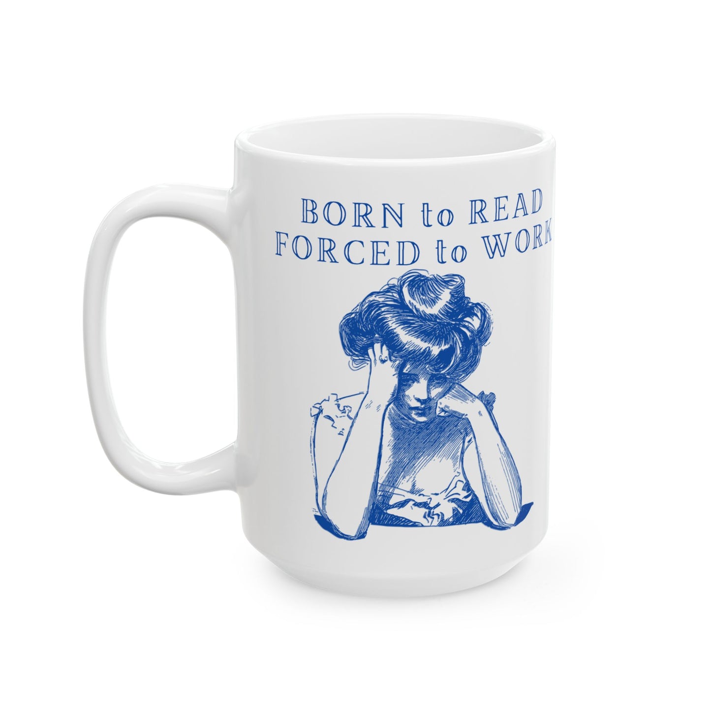 Born to Read Forced to Work - Book Lovers Coffee Mug