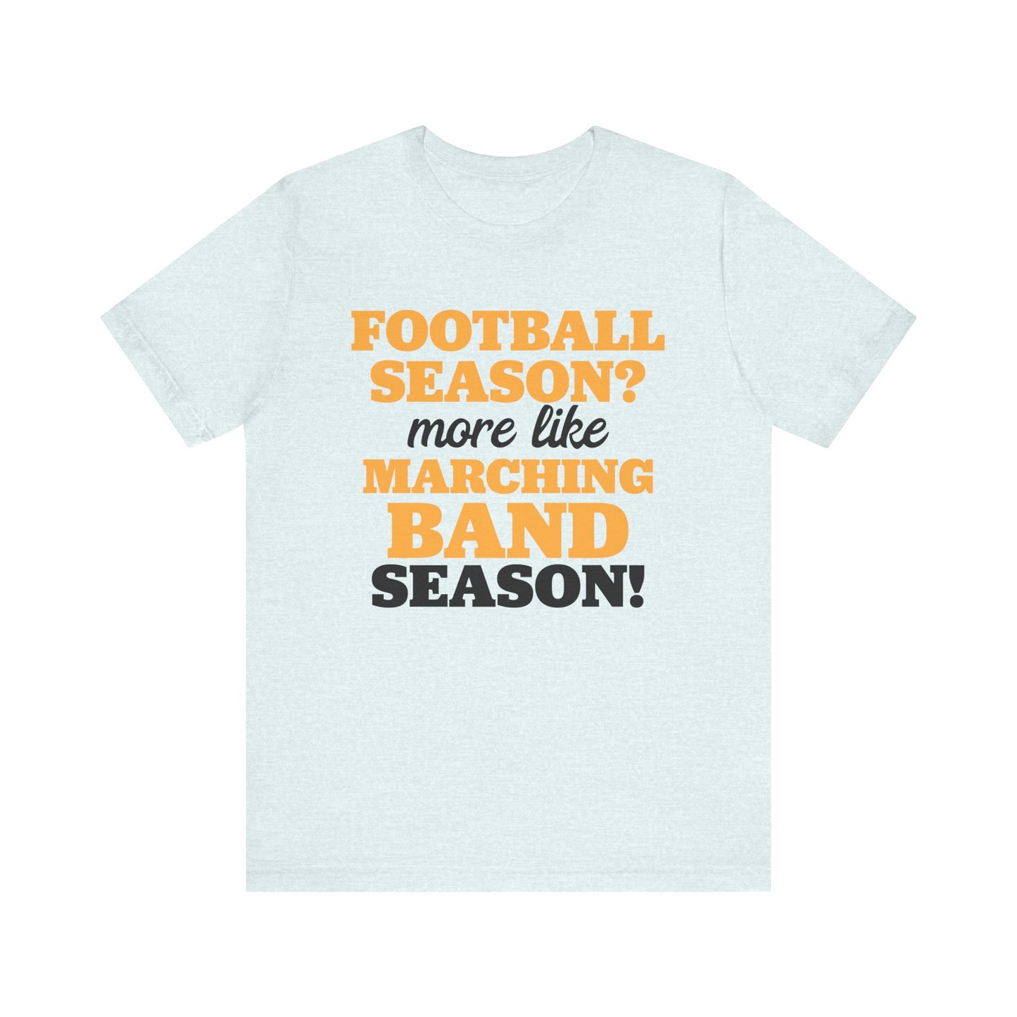 Football Season More Like Marching Band Season - Band Geek T-shirt