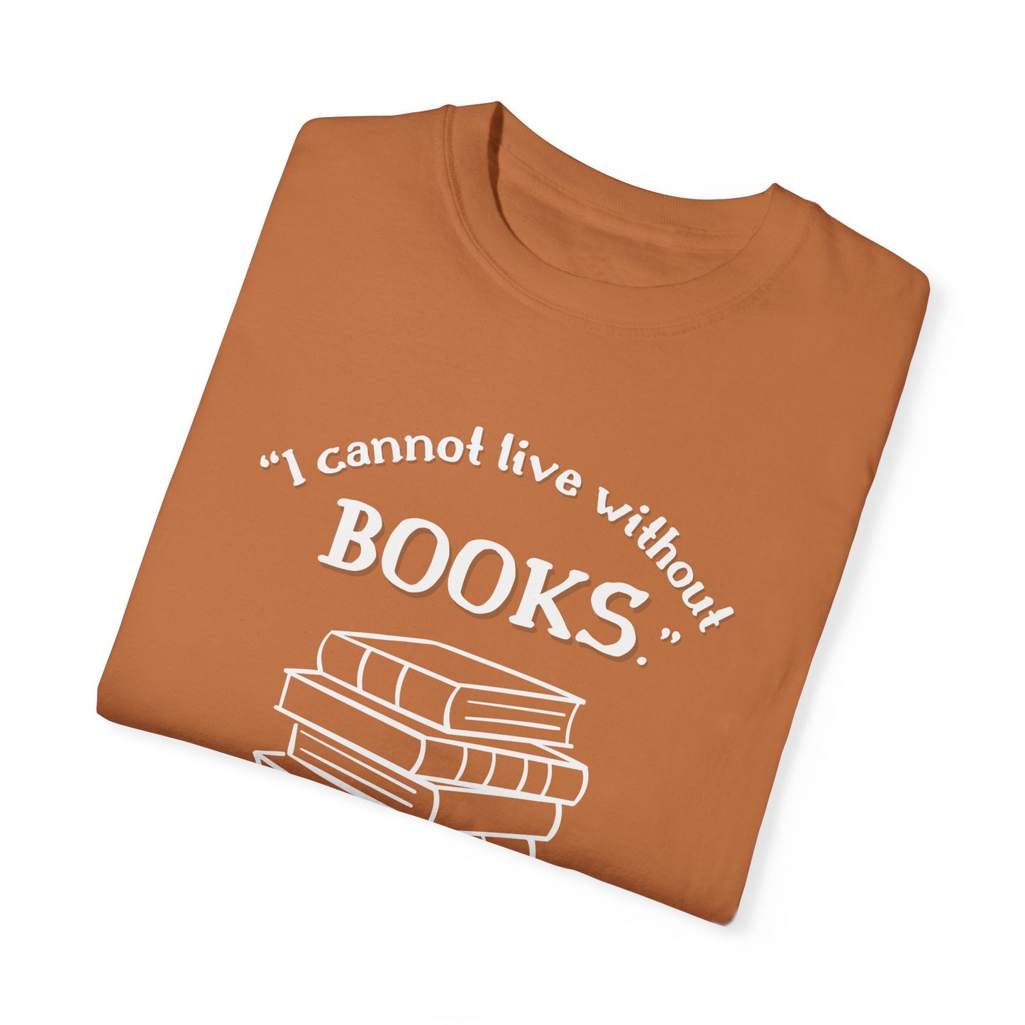 I Cannot Live Without Books Thomas Jefferson Quote - Book Lovers T-shirt