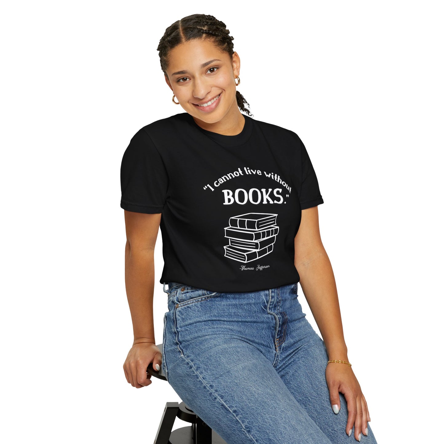 I Cannot Live Without Books Thomas Jefferson Quote - Book Lovers T-shirt