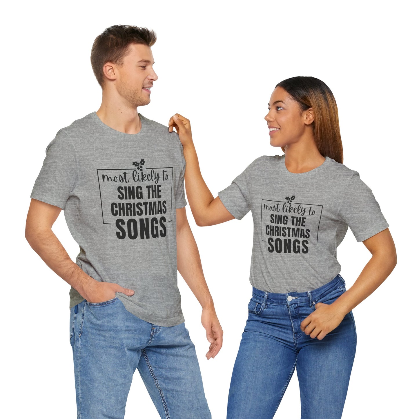 Most Likely to Sing the Christmas Songs - Holiday T-Shirt