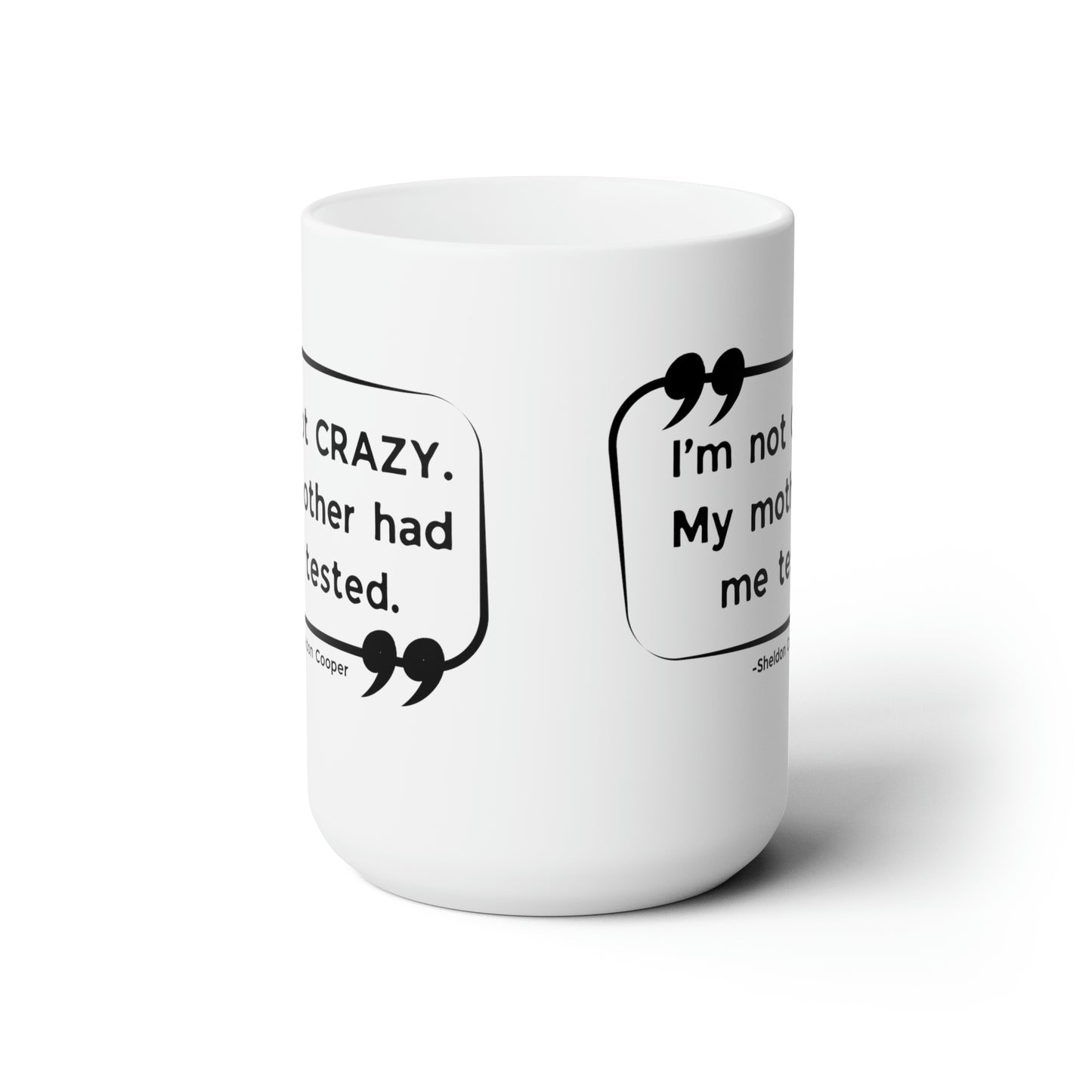 I'm Not Crazy My Mother Had Me Tested Coffee Mug - Big Bang Theory