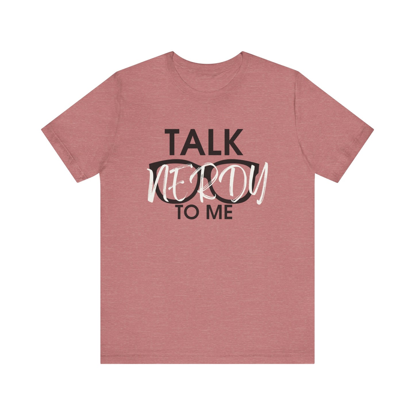 Talk Nerdy To Me - Nerdy T-Shirt