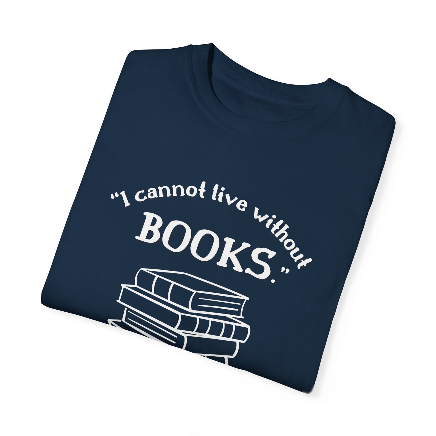 I Cannot Live Without Books Thomas Jefferson Quote - Book Lovers T-shirt