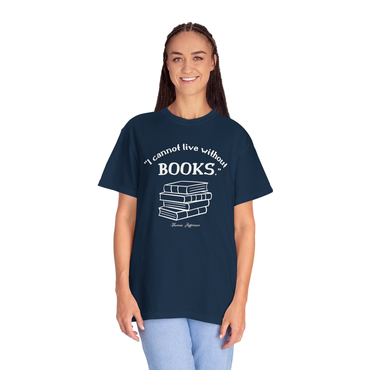 I Cannot Live Without Books Thomas Jefferson Quote - Book Lovers T-shirt