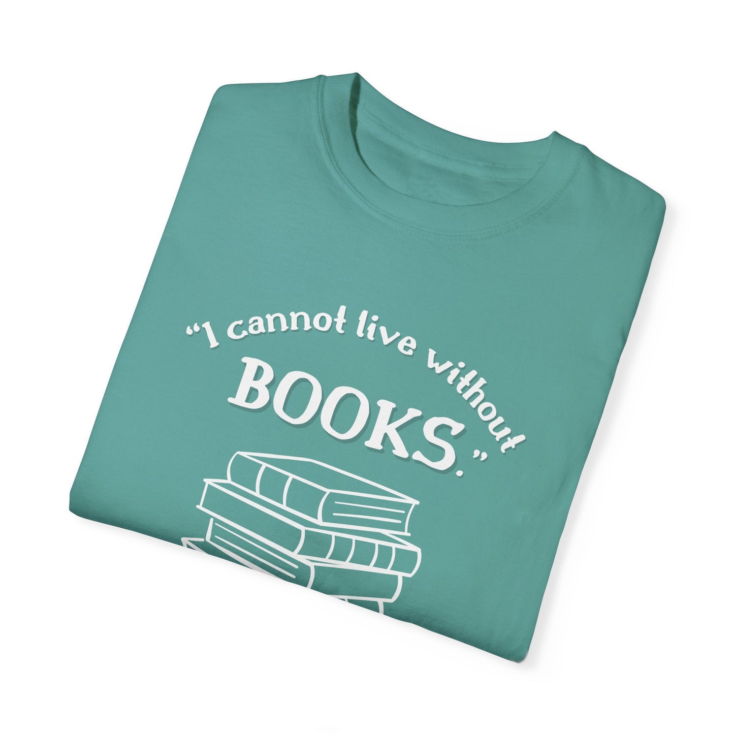 I Cannot Live Without Books Thomas Jefferson Quote - Book Lovers T-shirt