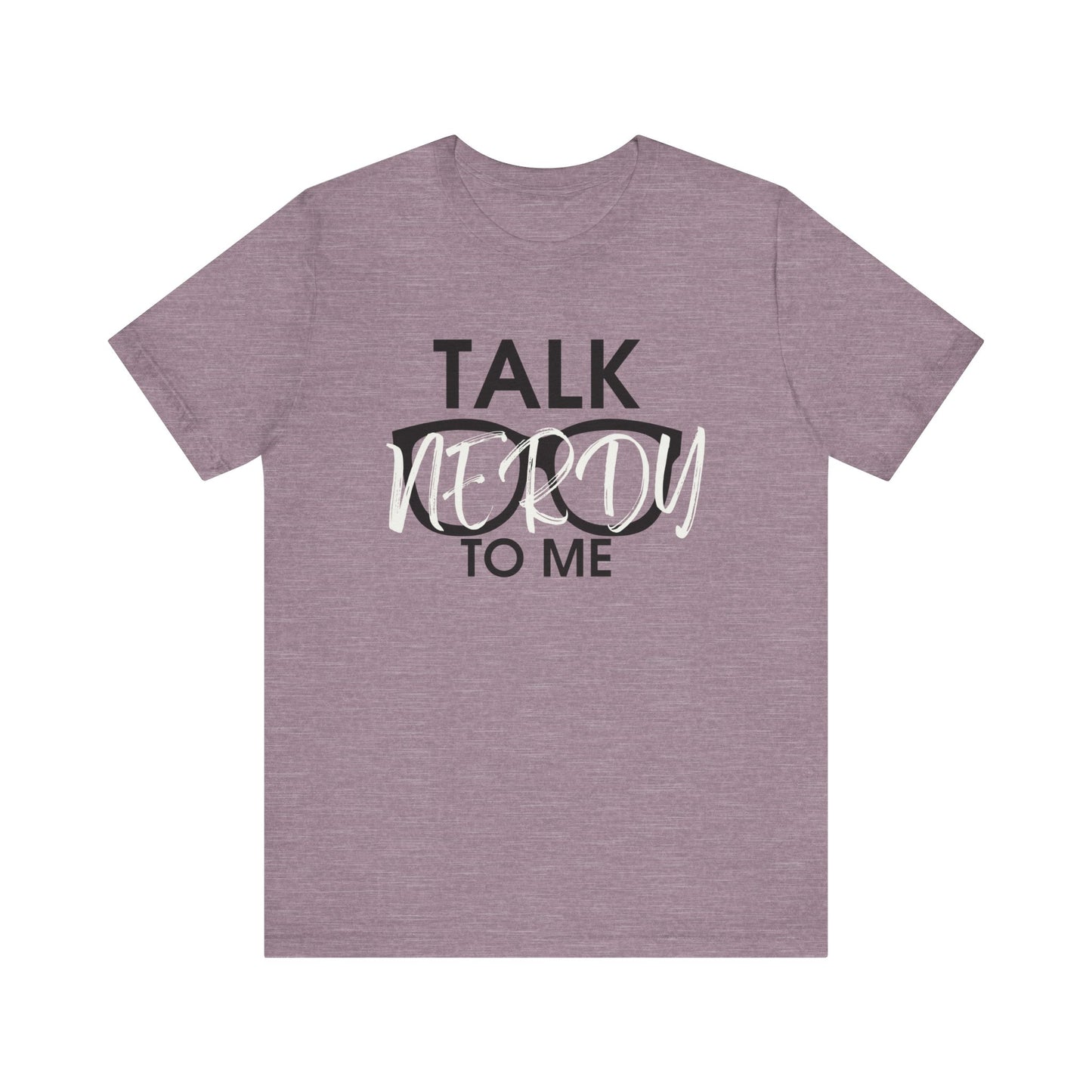 Talk Nerdy To Me - Nerdy T-Shirt