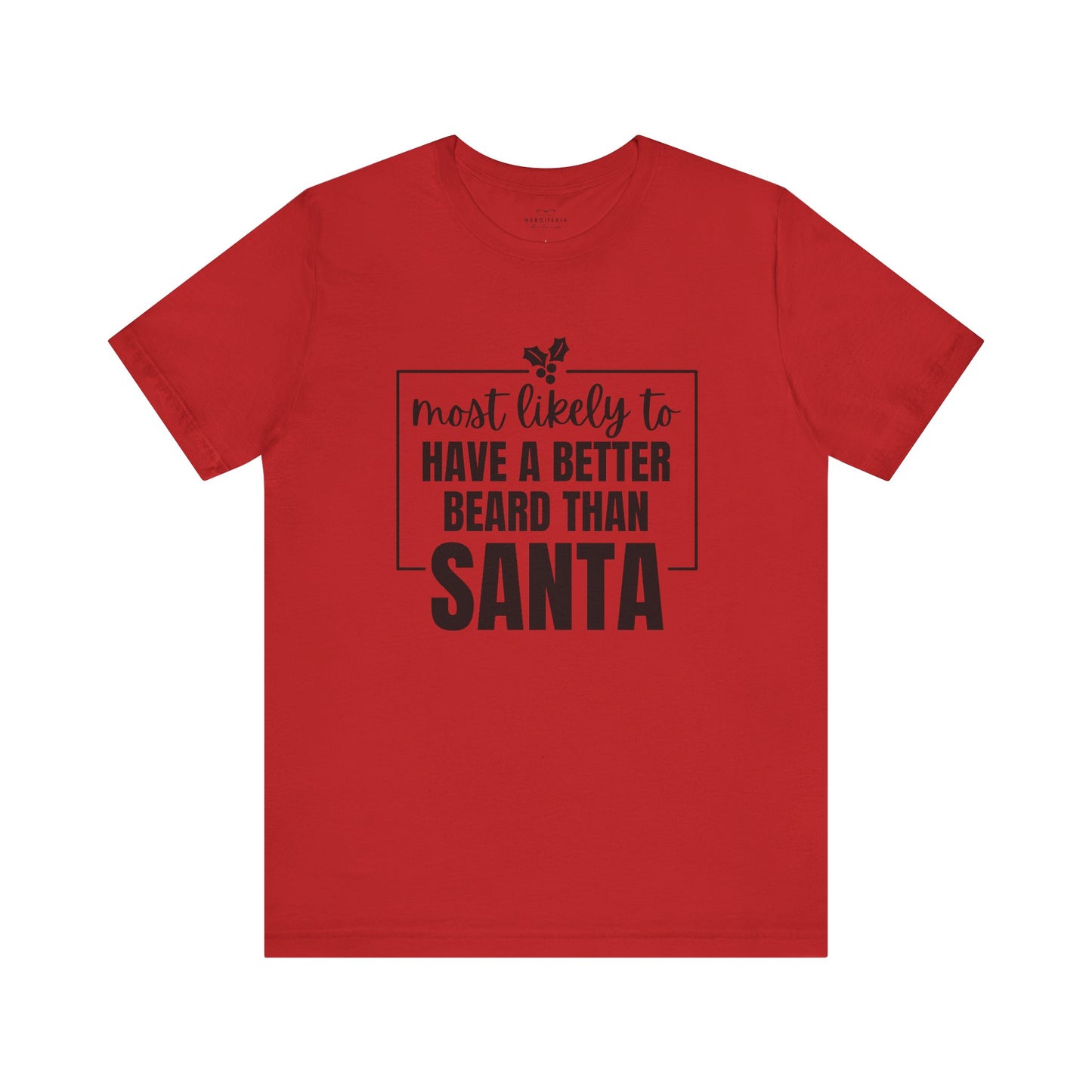Most Likely to Have a Better Beard Than Santa - Holiday T-Shirt