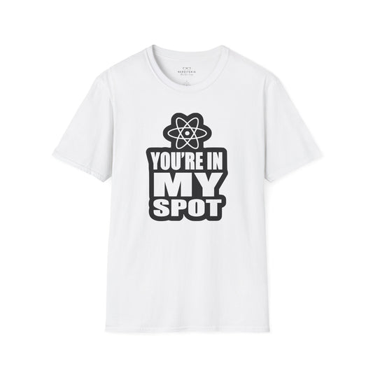 You're In My Spot - Big Bang Theory T-Shirt