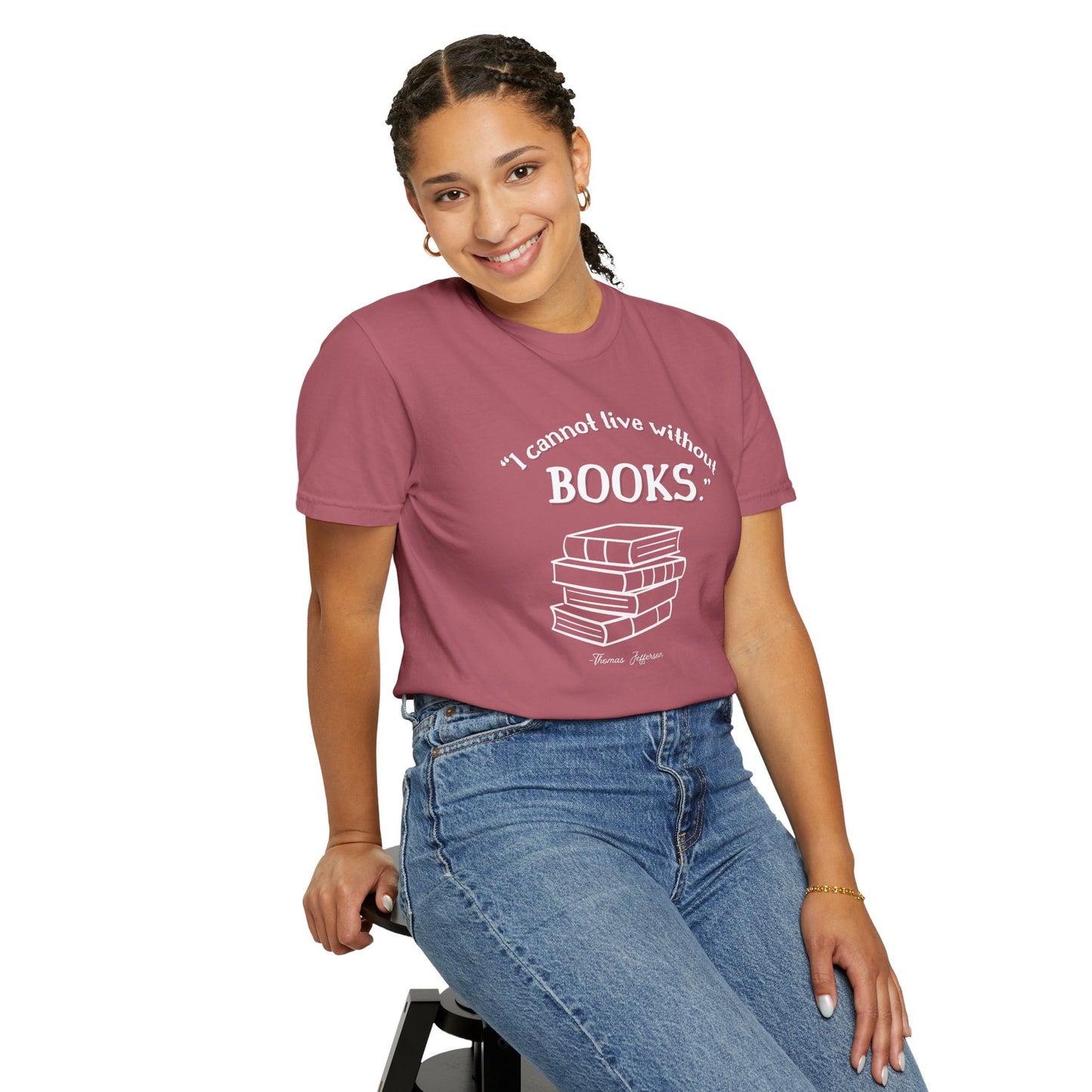 I Cannot Live Without Books Thomas Jefferson Quote - Book Lovers T-shirt