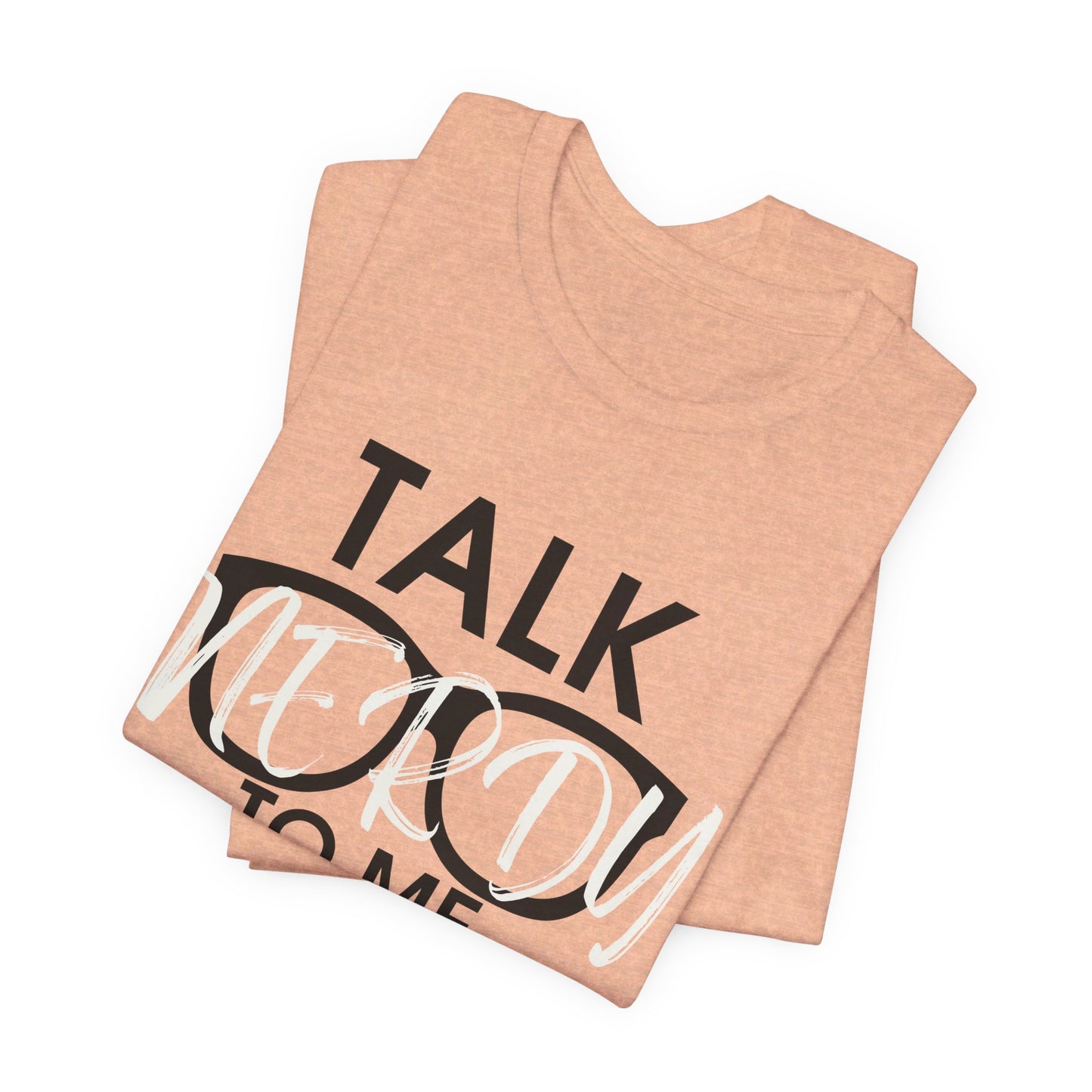 Talk Nerdy To Me - Nerdy T-Shirt