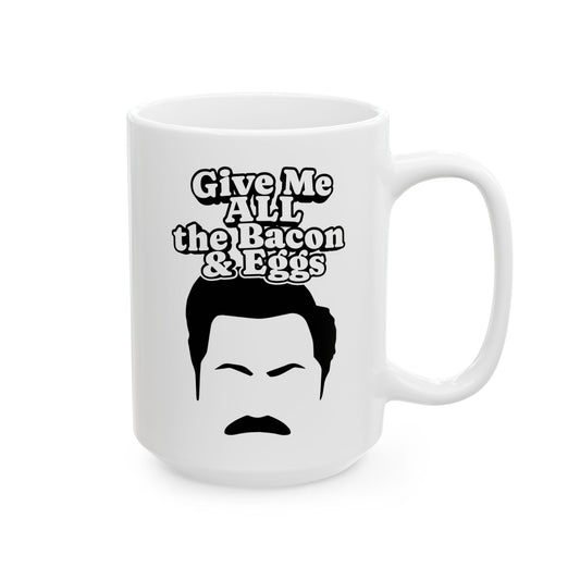 Give Me All The Bacon and Eggs Ron Swanson Quote - Parks and Rec Coffee Mug