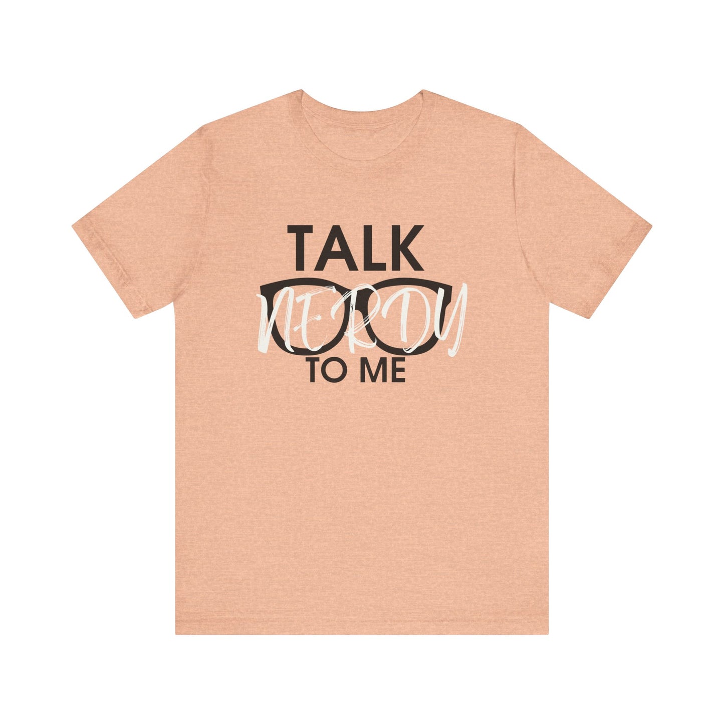 Talk Nerdy To Me - Nerdy T-Shirt