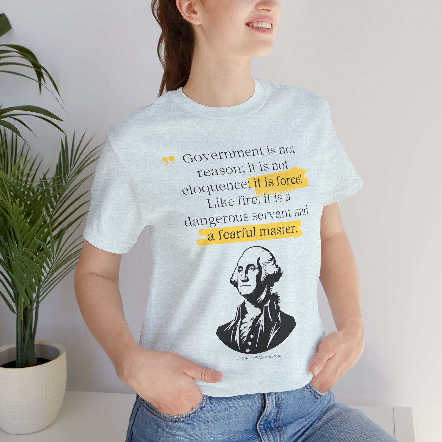 Government is Force - George Washington Quote T-shirt