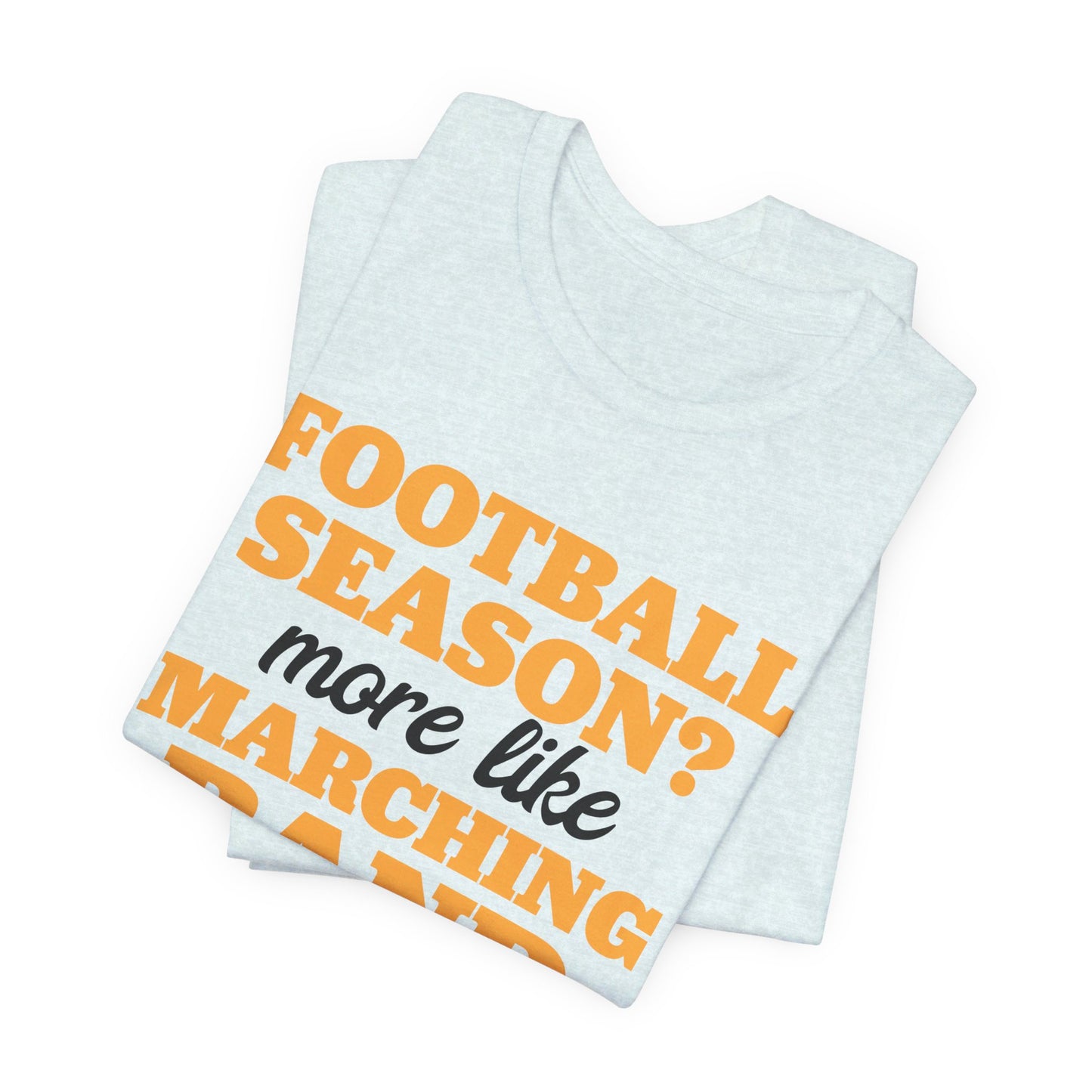 Football Season More Like Marching Band Season - Band Geek T-shirt