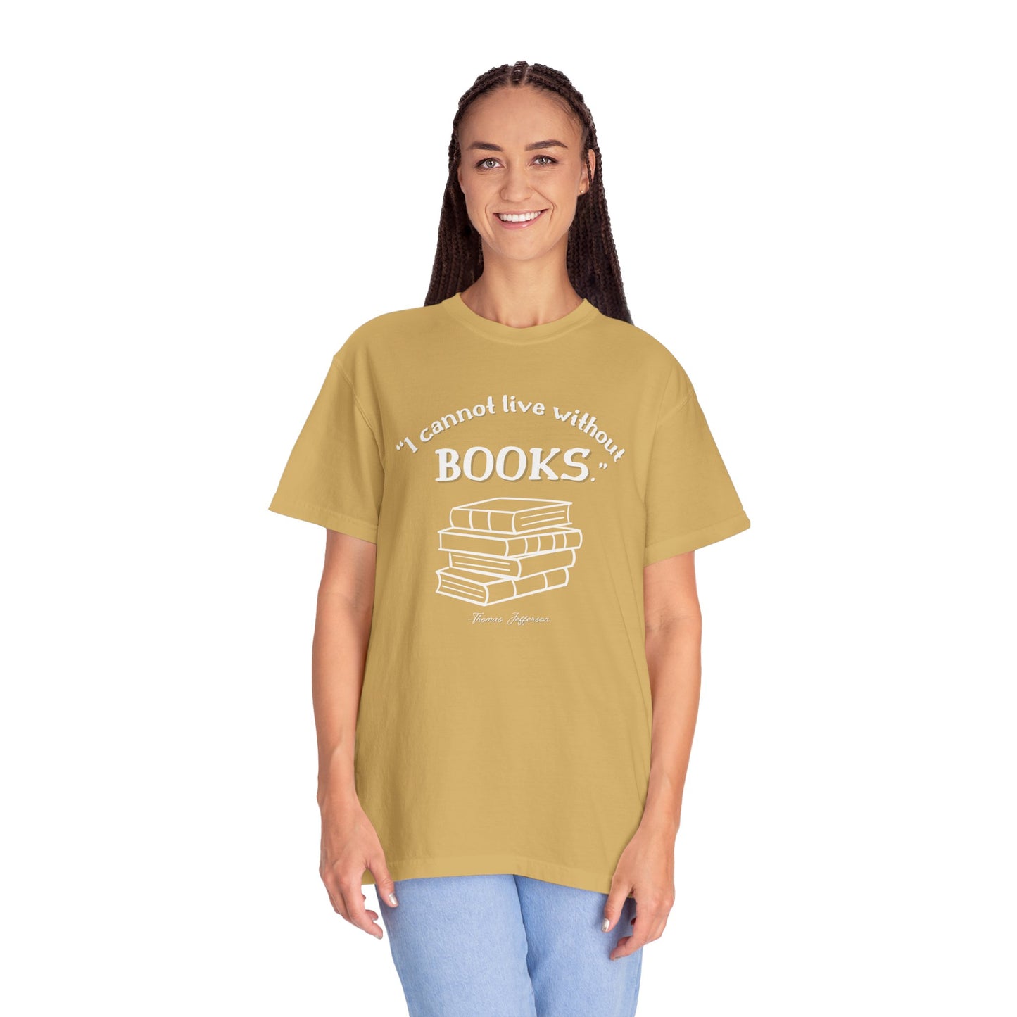 I Cannot Live Without Books Thomas Jefferson Quote - Book Lovers T-shirt