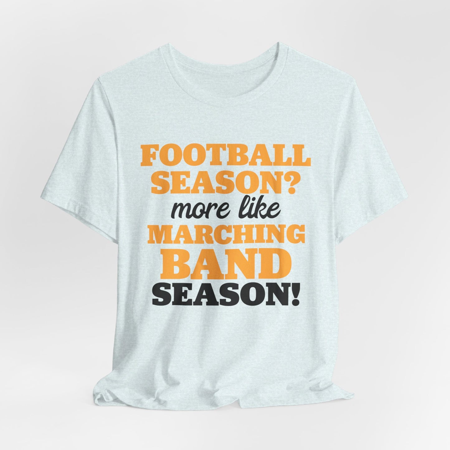 Football Season More Like Marching Band Season - Band Geek T-shirt
