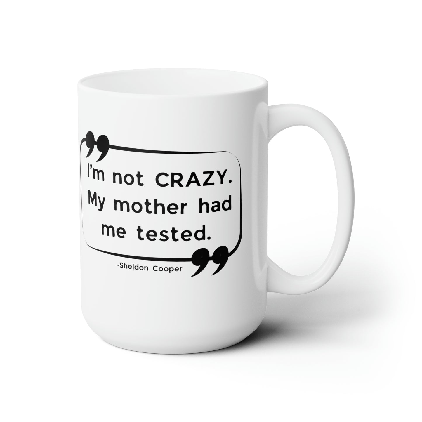 I'm Not Crazy My Mother Had Me Tested Coffee Mug - Big Bang Theory