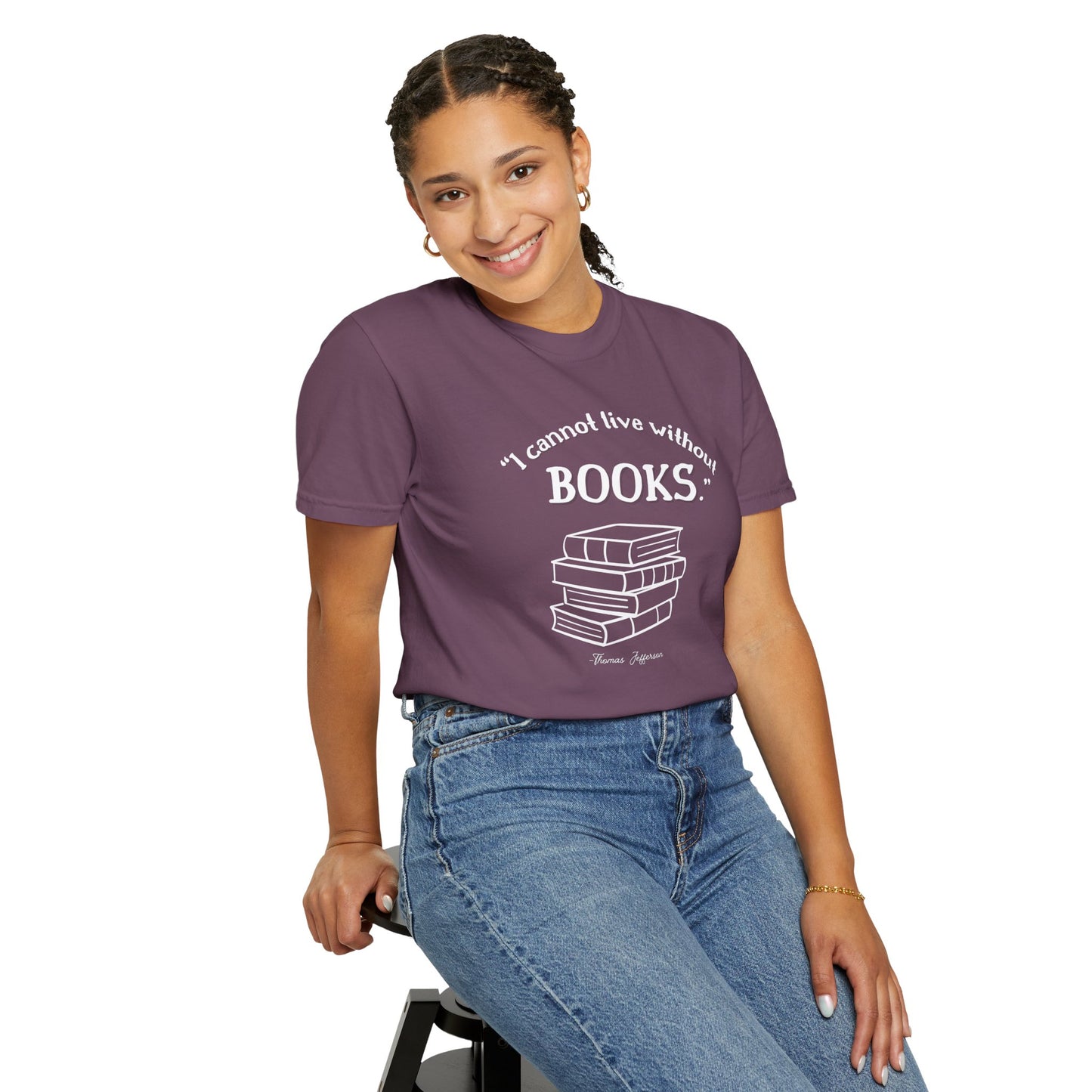 I Cannot Live Without Books Thomas Jefferson Quote - Book Lovers T-shirt