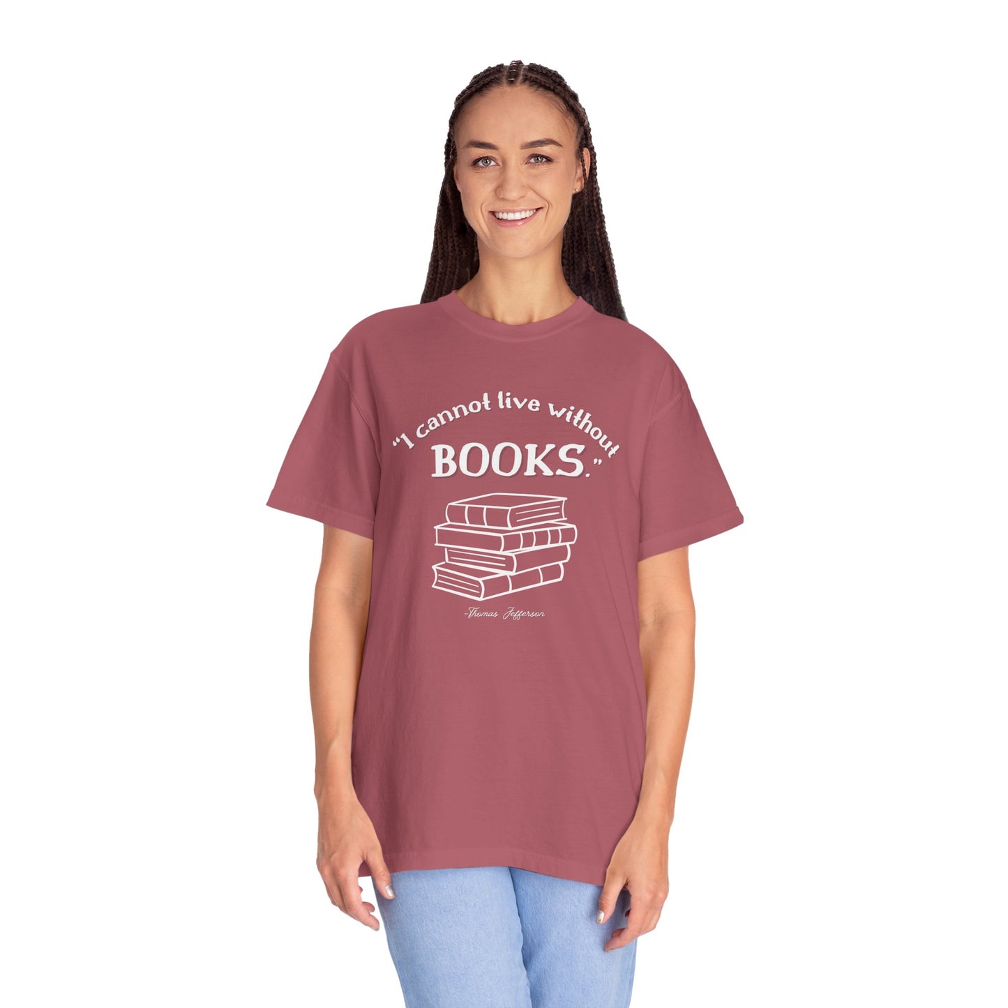 I Cannot Live Without Books Thomas Jefferson Quote - Book Lovers T-shirt