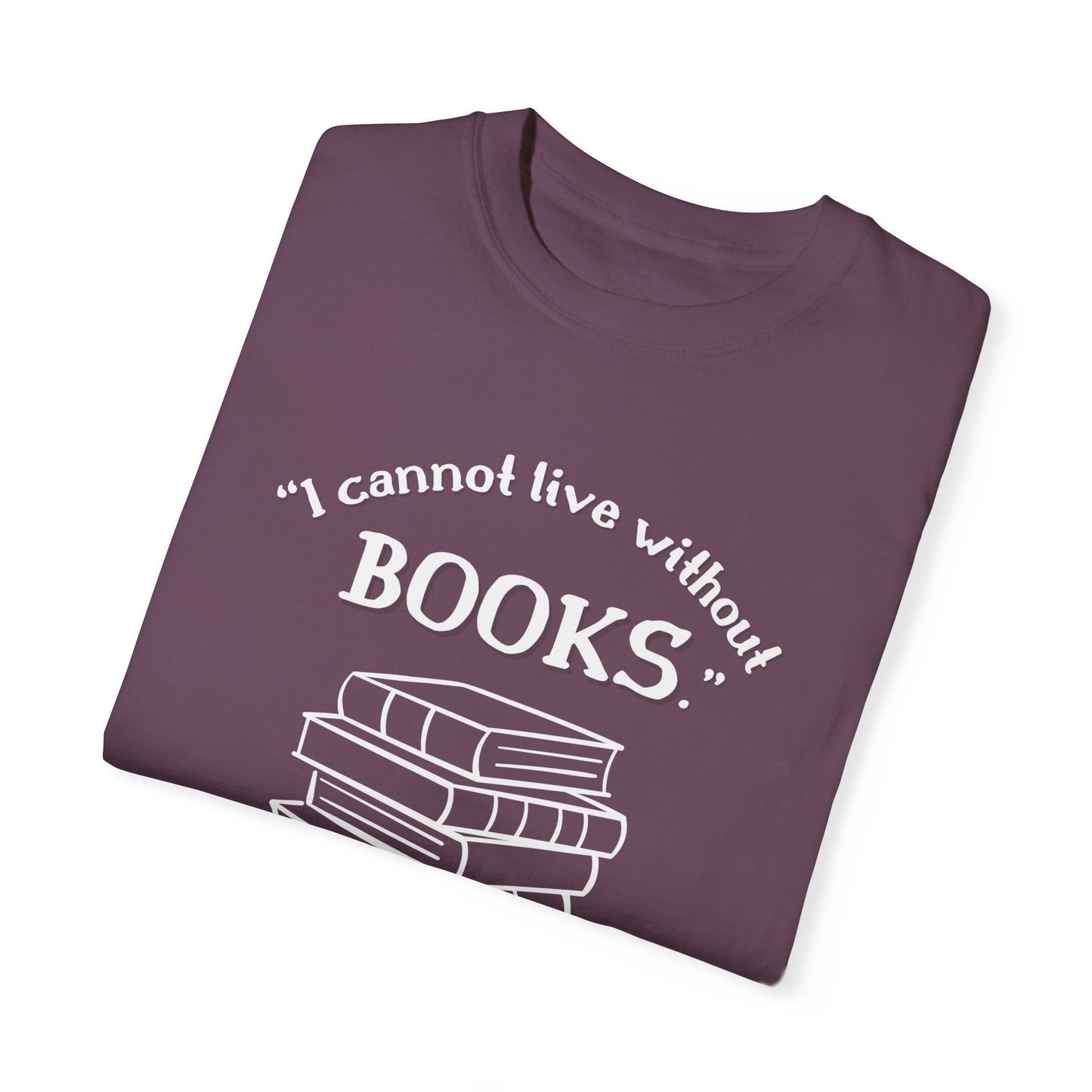 I Cannot Live Without Books Thomas Jefferson Quote - Book Lovers T-shirt