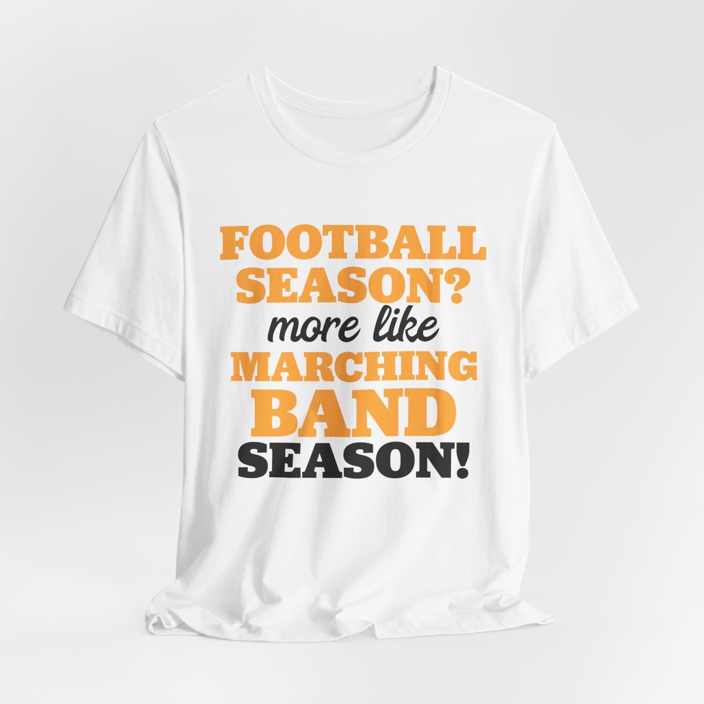 Football Season More Like Marching Band Season - Band Geek T-shirt