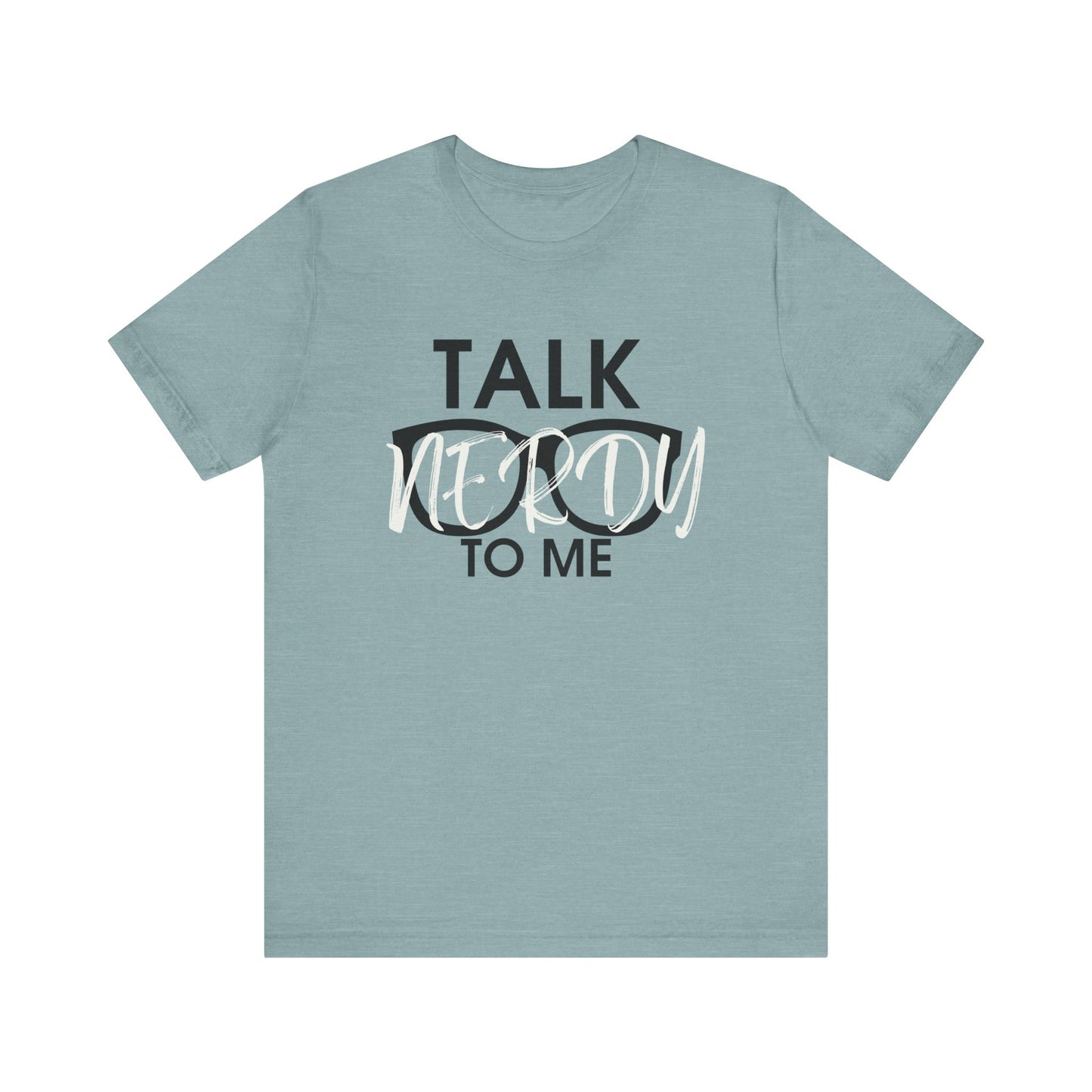Talk Nerdy To Me - Nerdy T-Shirt