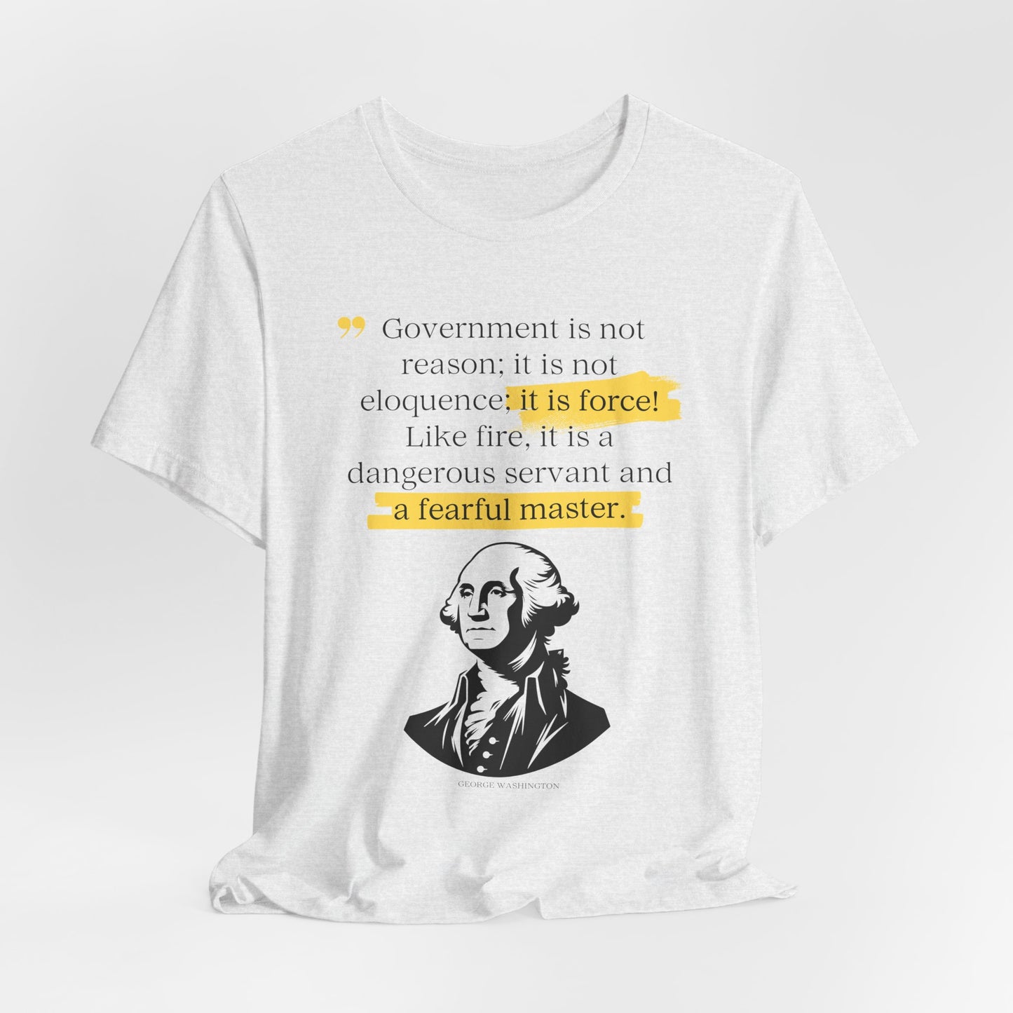 Government is Force - George Washington Quote T-shirt