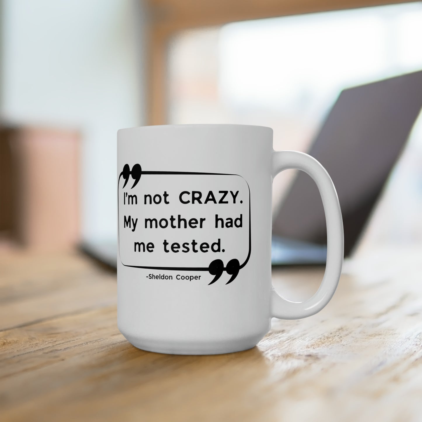 I'm Not Crazy My Mother Had Me Tested Coffee Mug - Big Bang Theory