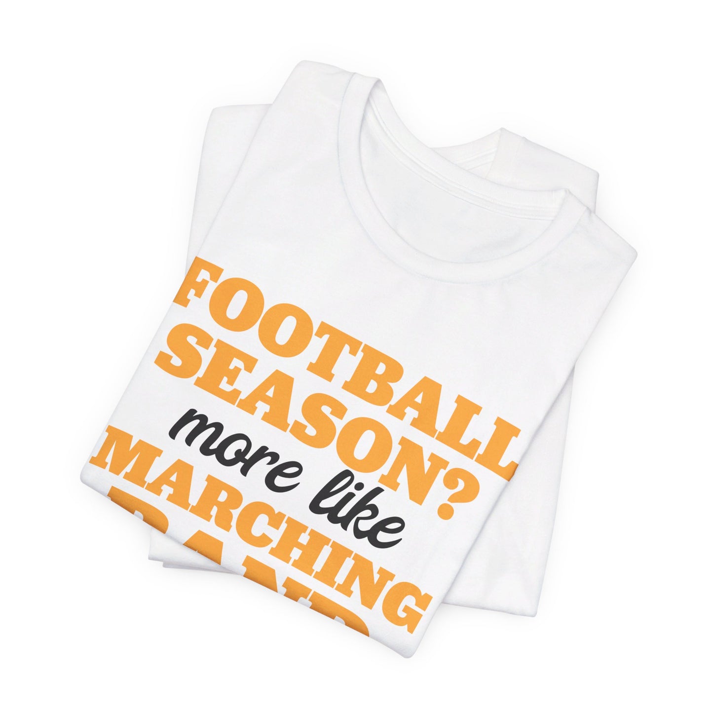 Football Season More Like Marching Band Season - Band Geek T-shirt