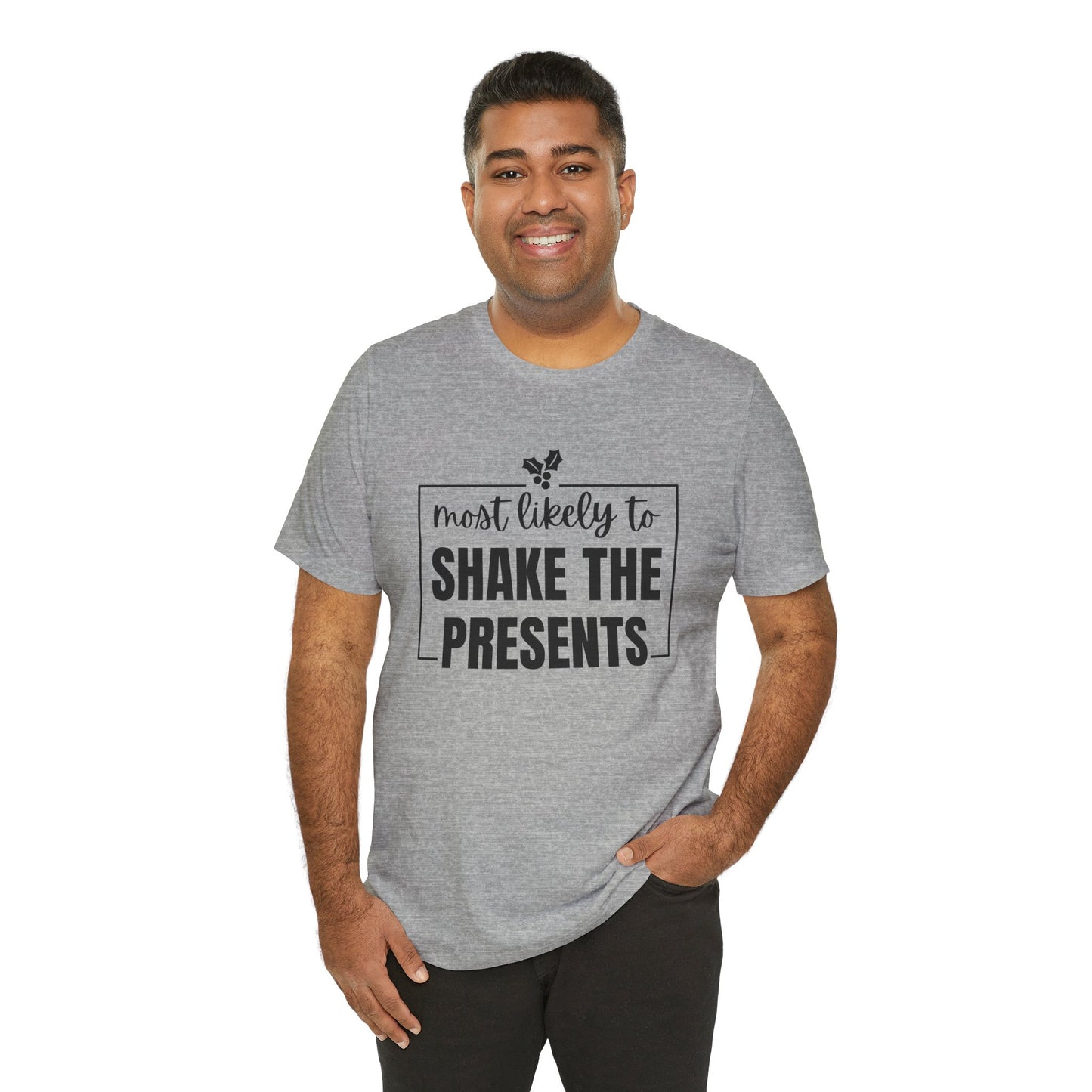 Most Likely to Shake the Presents - Holiday T-Shirt