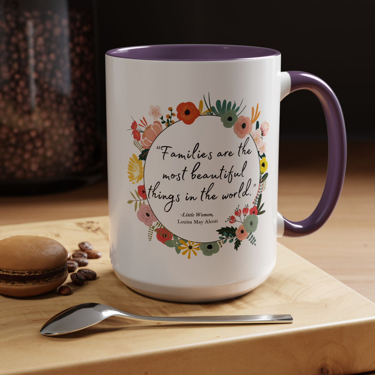 Families Are The Most Beautiful Things Quote - Little Women Coffee Mug