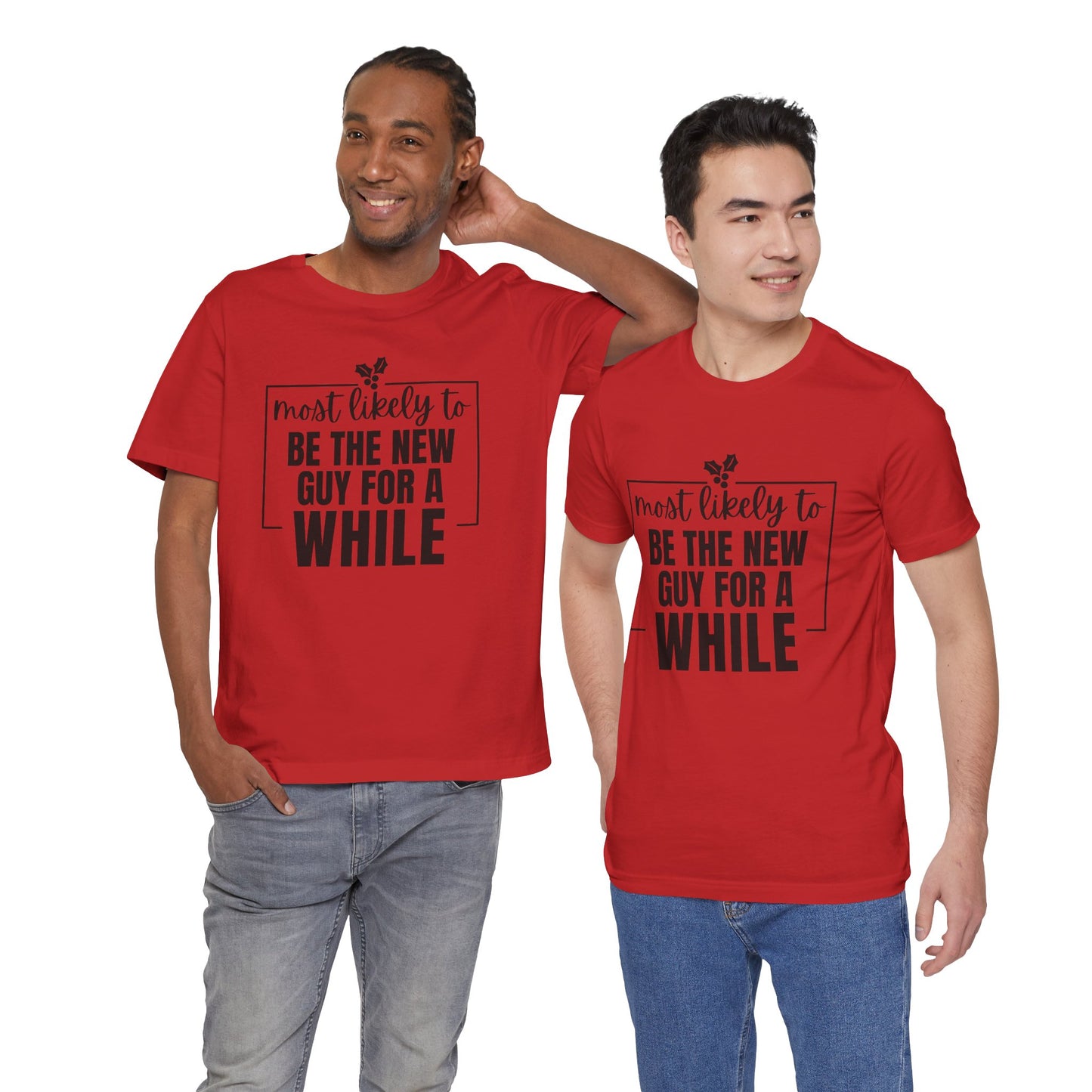 Most Likely To Be The New Guy For A While Tee - Holiday T-Shirt