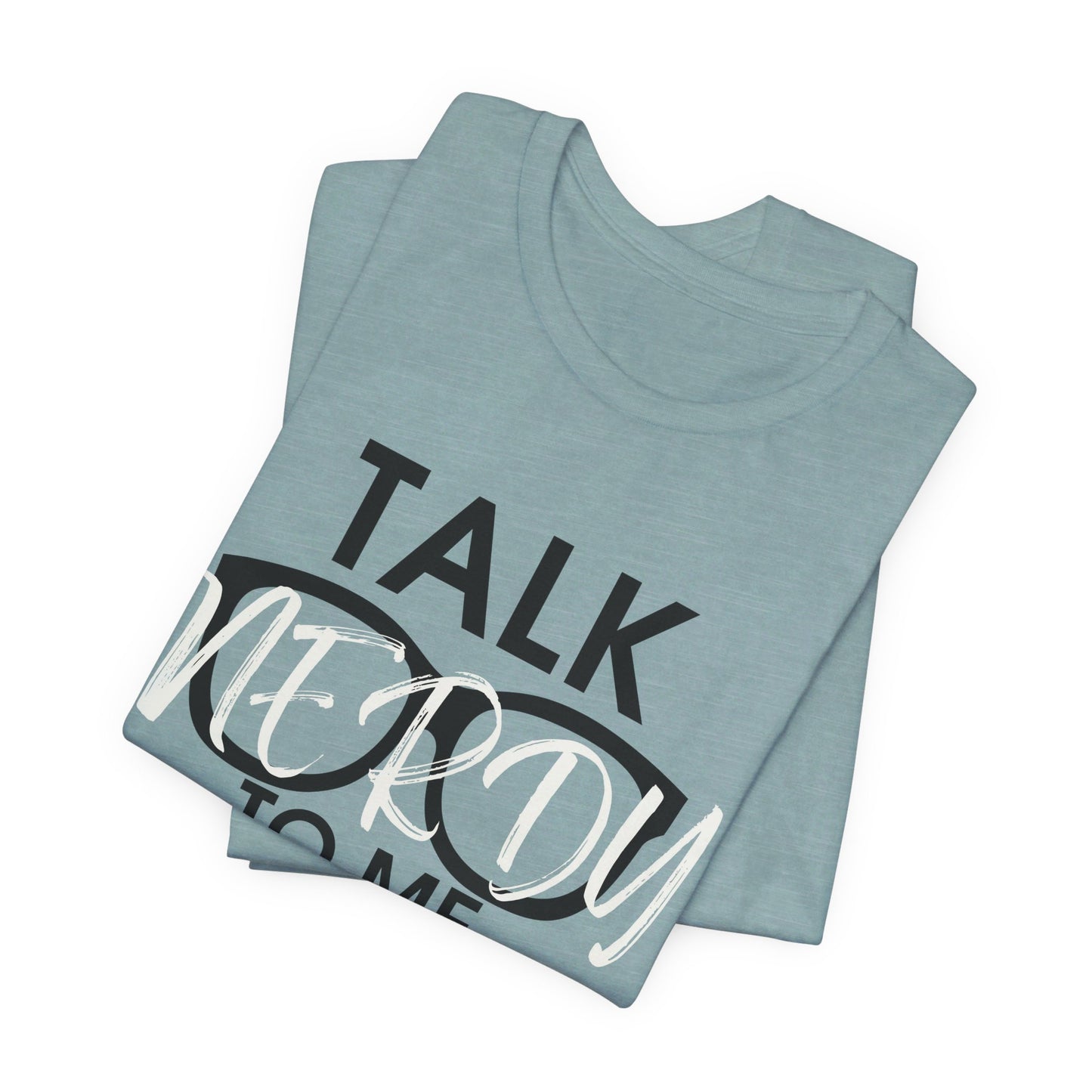 Talk Nerdy To Me - Nerdy T-Shirt