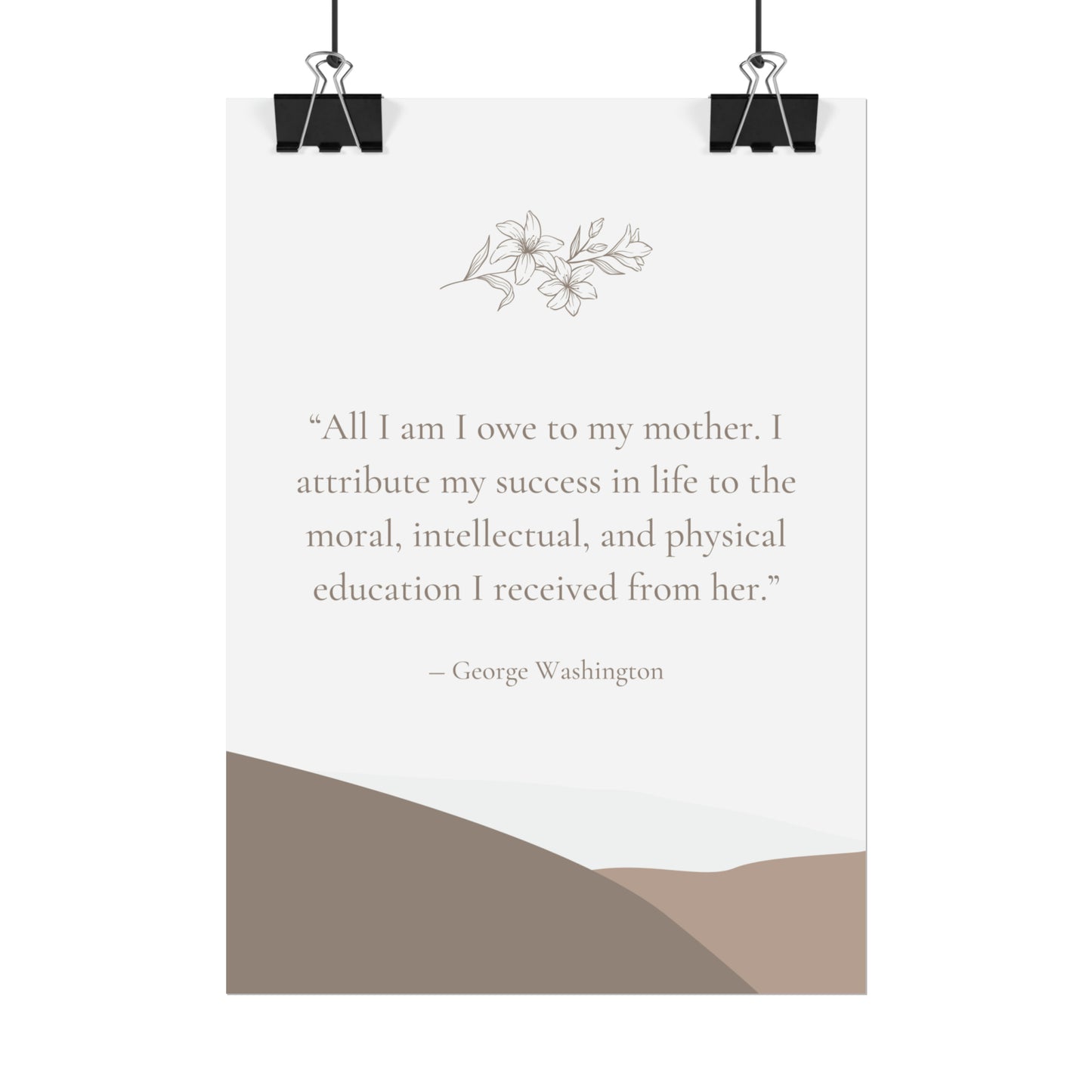 "All I Am I Owe To My Mother" George Washington Quote - Fine Art Print