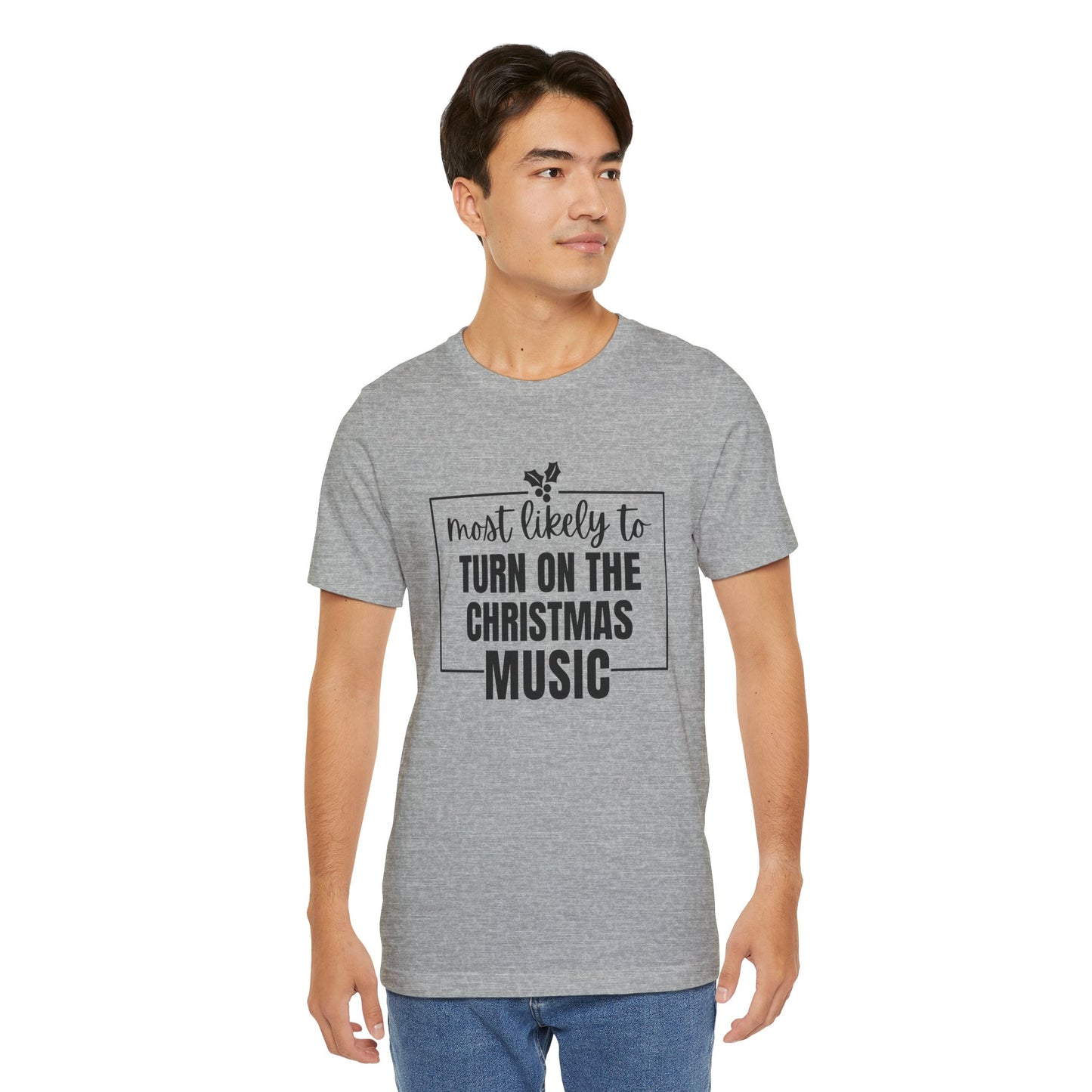 Most Likely to Turn On the Christmas Music - Holiday T-Shirt