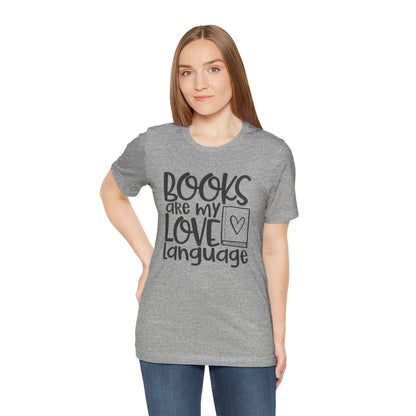Books Are My Love Language T-Shirt - Book Lovers