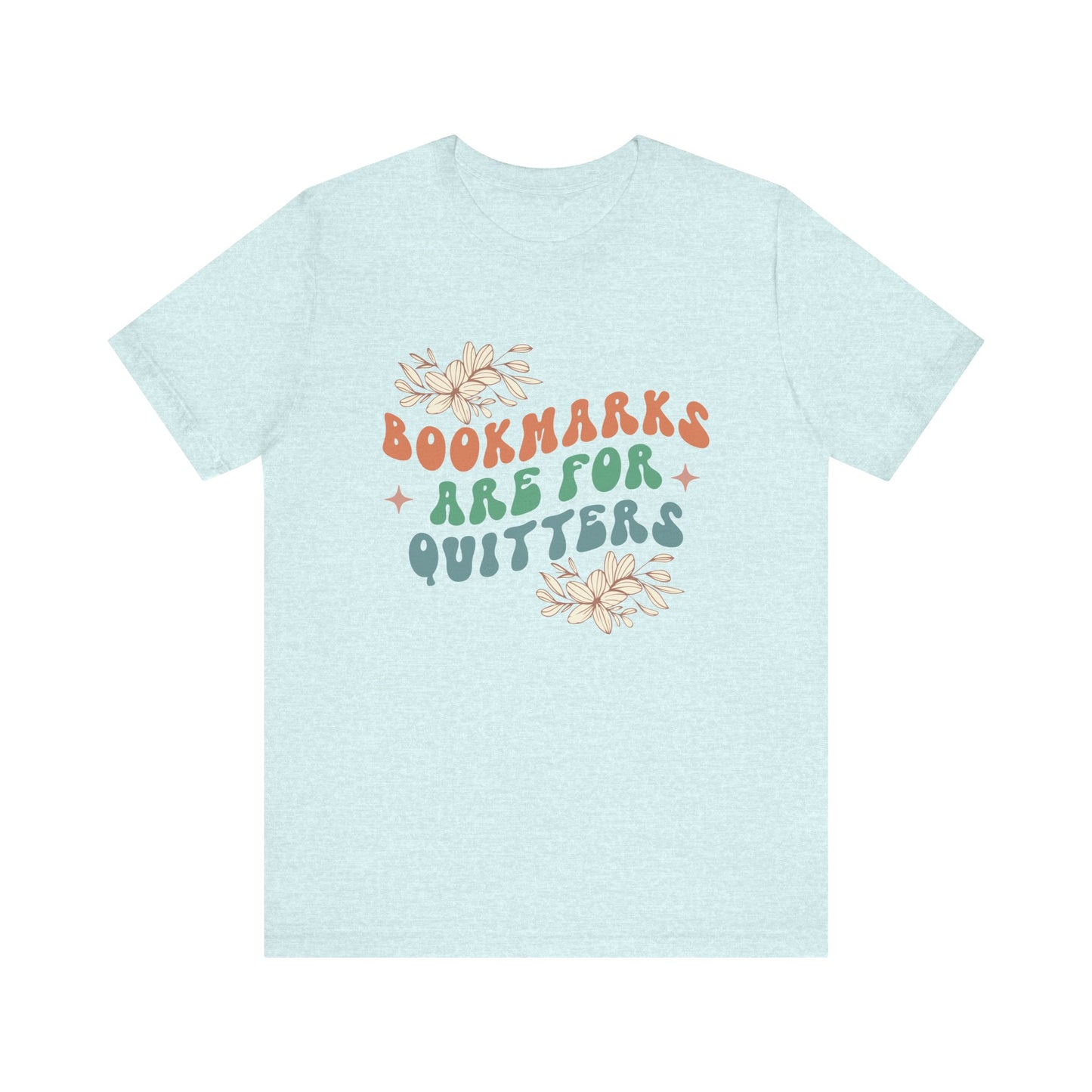 Bookmarks Are For Quitters - Book Lovers T-shirt