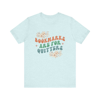 Bookmarks Are For Quitters - Book Lovers T-shirt