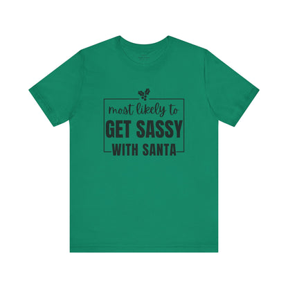 Most Likely To Get Sassy With Santa — Holiday T-Shirt