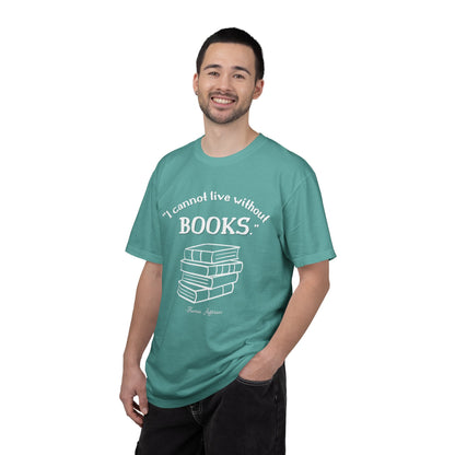 I Cannot Live Without Books Thomas Jefferson Quote  - Book Lovers T-shirt