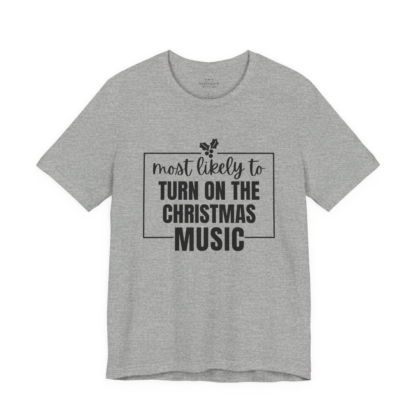 Most Likely to Turn On the Christmas Music - Holiday T-Shirt