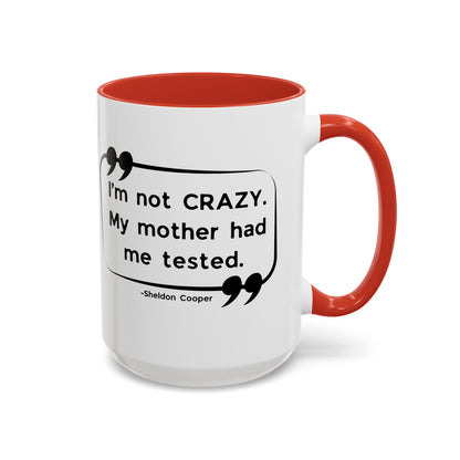 I'm Not Crazy Sheldon Cooper Quote - Big Bang Theory Coffee Mug