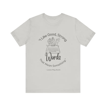 I Like Good Strong Words That Mean Something - Little Women Quote Shirt