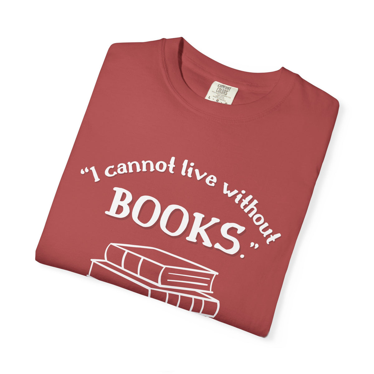 I Cannot Live Without Books Thomas Jefferson Quote  - Book Lovers T-shirt