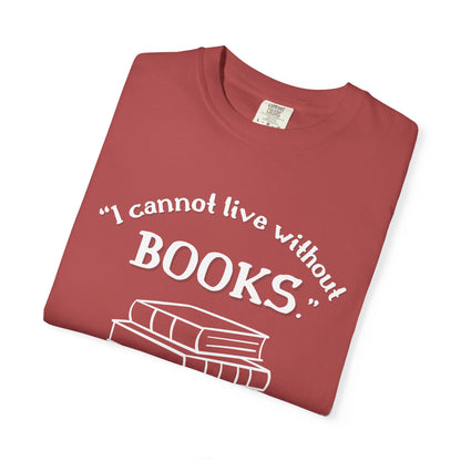 I Cannot Live Without Books Thomas Jefferson Quote  - Book Lovers T-shirt