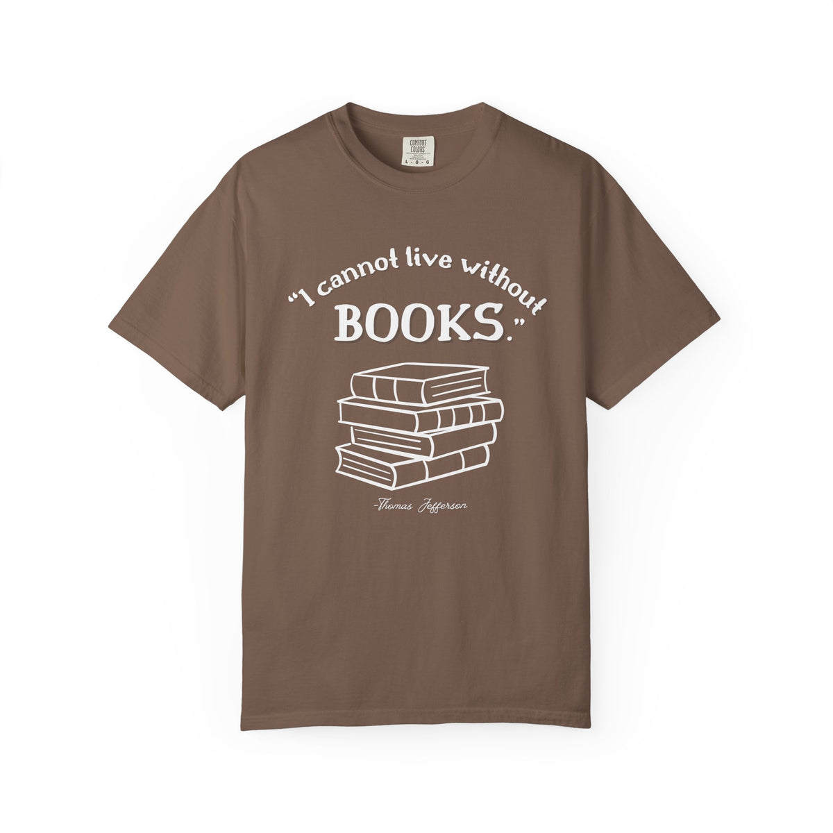 I Cannot Live Without Books Thomas Jefferson Quote  - Book Lovers T-shirt