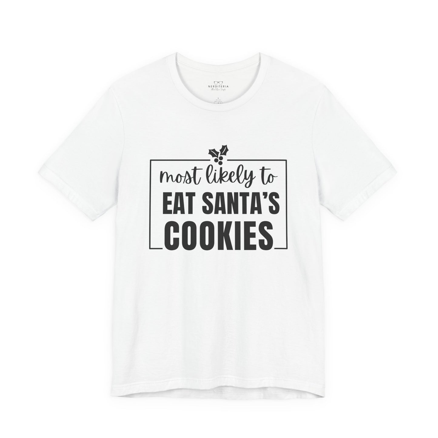 Most Likely to Eat Santa's Cookies - Holiday T-Shirt
